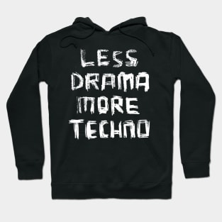 Less Drama More Techno for DJ, DJane, Raver Hoodie